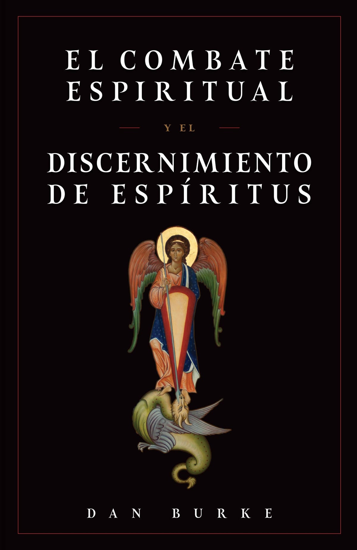El Combate Espiritual Y El Discernimiento De Espíritus by Dan Burke - JMJs Catholic Store, Inc