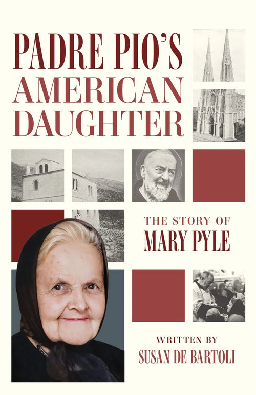 Padre Pio's American Daughter: The Story of Mary Pyle By Susan De Bartoli