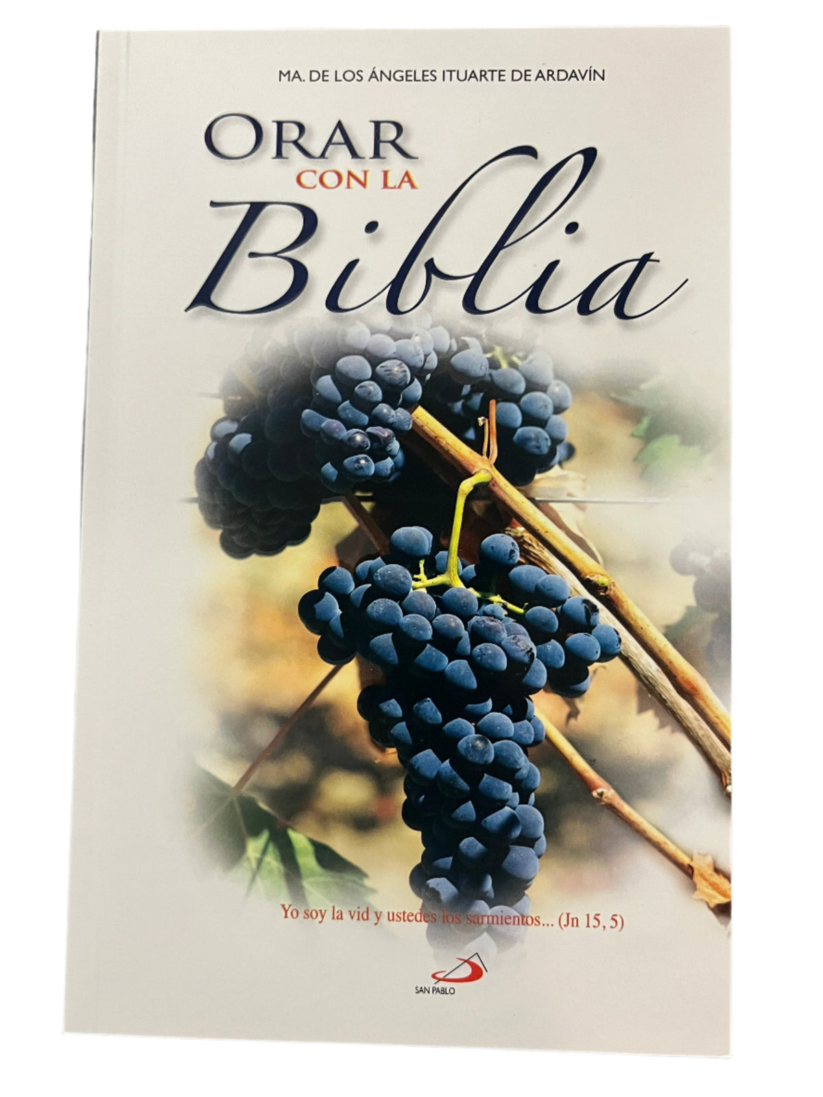 Book cover of "Orar con la Biblia" by Ma de los Ángeles Ituarte de Ardavín with grapes on the vine illustration