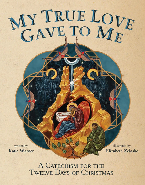 My True Love Gave to Me: A Children's Catechism for the Twelve Days of Christmas by Katie Warner - JMJs Catholic Store, Inc