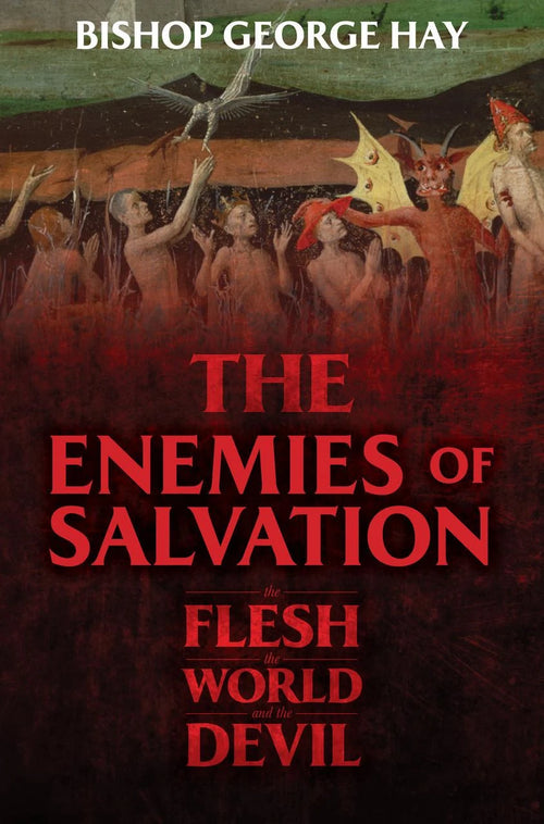 The Enemies of Salvation: The Flesh, the World, and the Devil Author: Bishop George Hay - JMJs Catholic Store, Inc
