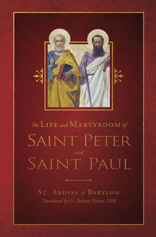The Life and Martyrdom of St. Peter and St. Paul By St. Abdias of Babylon - JMJs Catholic Store, Inc