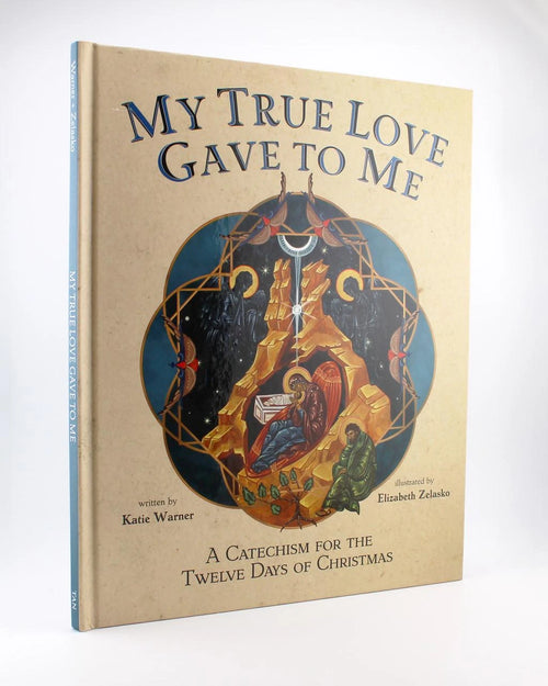 My True Love Gave to Me: A Children's Catechism for the Twelve Days of Christmas by Katie Warner - JMJs Catholic Store, Inc