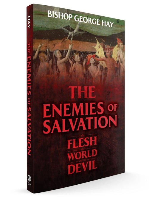 The Enemies of Salvation: The Flesh, the World, and the Devil Author: Bishop George Hay - JMJs Catholic Store, Inc