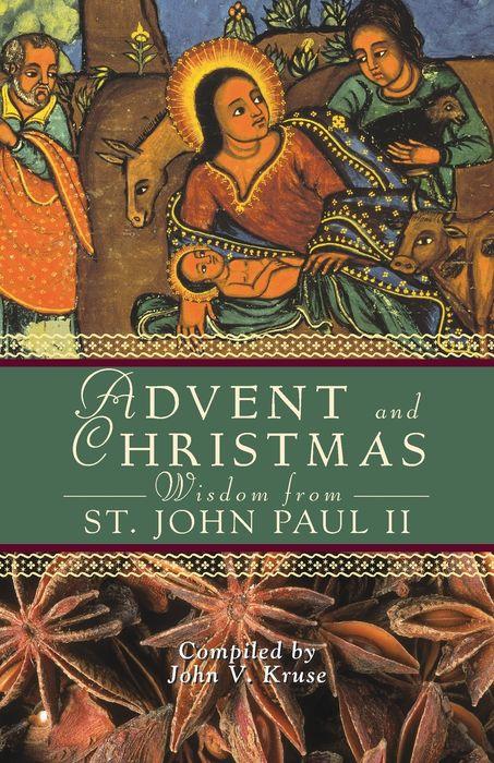 Advent and Christmas Wisdom from Saint John Paul II: Daily Scripture and Prayers Together With Saint John Paul II's Own Words by John Kruse PhD (Compiler) - Unique Catholic Gifts