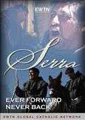 Serra DVD. Ever Forward Never Back. St. Junipero Serra. EWTN DVD.