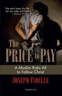 The  Price to Pay: A Muslim Risks all to follow Christ by Joseph Fadelle